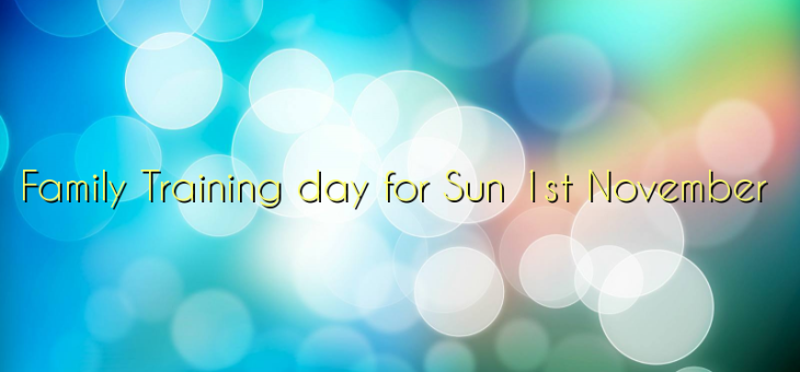 Family Training day for Sun 1st November