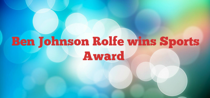 Ben Johnson Rolfe wins Sports Award