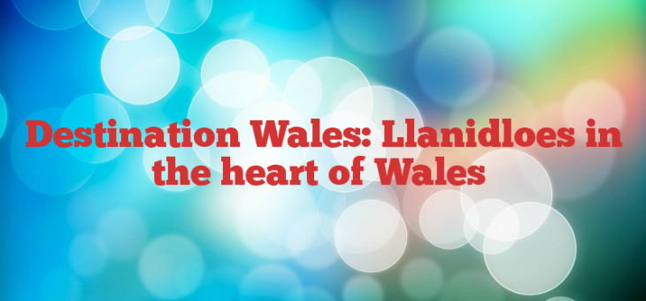 Destination Wales: Llanidloes in the heart of Wales. CSC Sailability