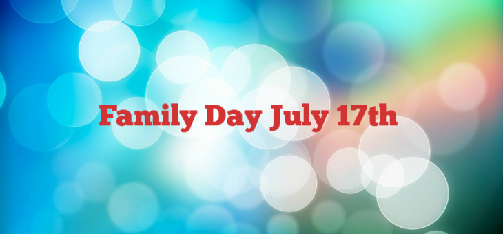 Family Day July 17th