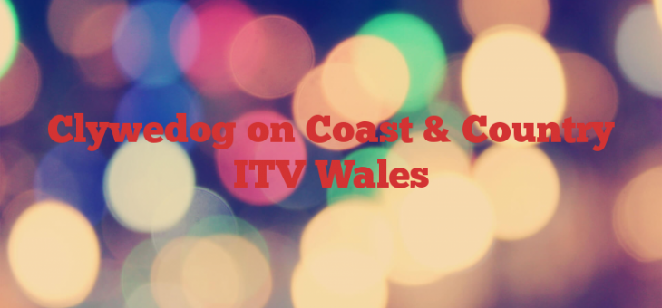 Clywedog on Coast & Country  ITV Wales