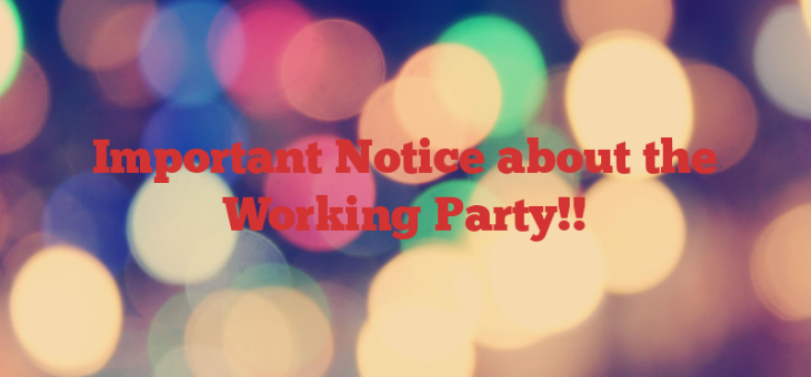 Important Notice about the Working Party!!