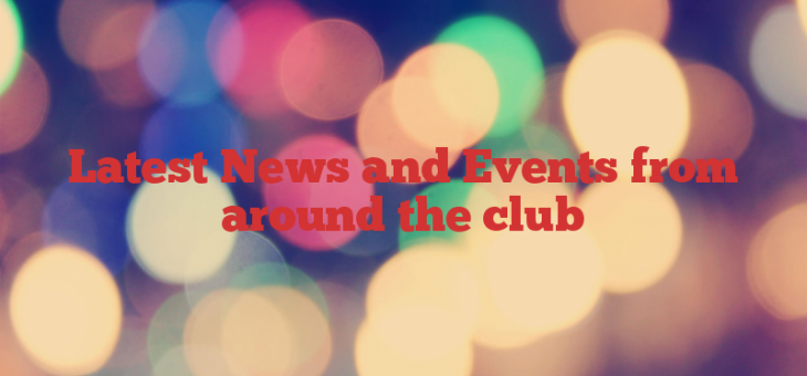 Latest News and Events from around the club