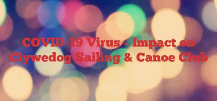 COVID-19 Virus – Impact on Clywedog Sailing & Canoe Club